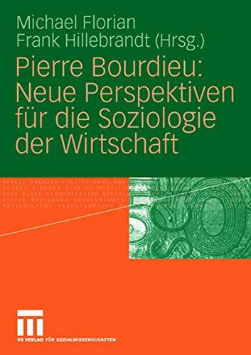 Pierre Bourdieu: Neue Perspektiven für die Soziologie der Wirtschaft (German Edition)