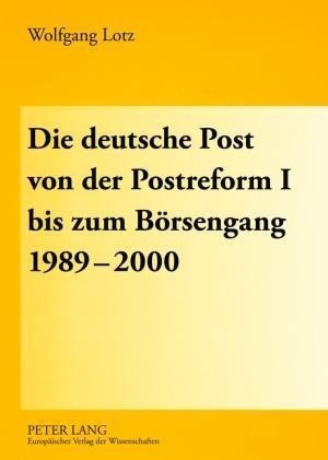 Die deutsche Post von der Postreform I bis zum Börsengang 1989-2000