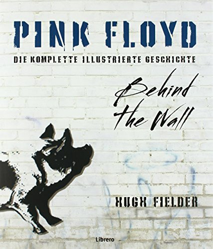 Pink Floyd: Die vollständige Illustrierte Geschichte