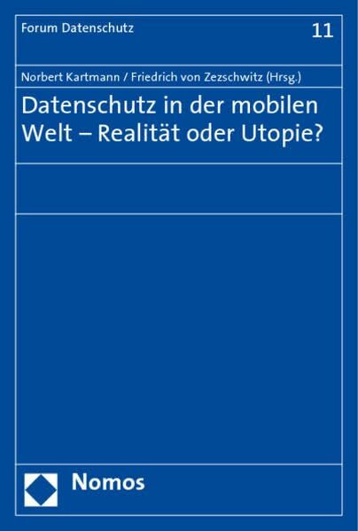 Datenschutz in der mobilen Welt - Realität oder Utopie? (Forum Datenschutz, Band 11)