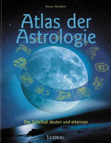 Atlas der Astrologie. Das Schicksal deuten und erkennen