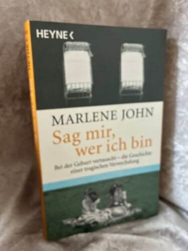 Sag mir, wer ich bin: Bei der Geburt vertauscht - Die Geschichte einer tragischen Verwechslung