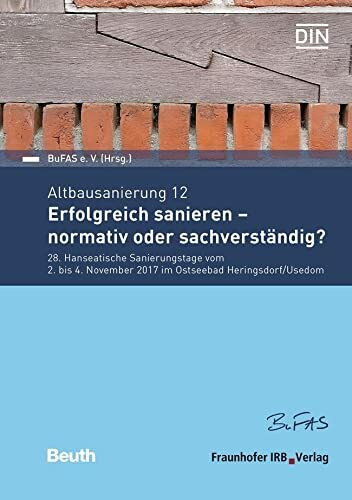 Altbausanierung 12: Erfolgreich sanieren - normativ oder sachverständig? 28. Hanseatische Sanierungstage vom 2. bis 4. November 2017 im Ostseebad Heringsdorf/Usedom (DIN Media Forum)