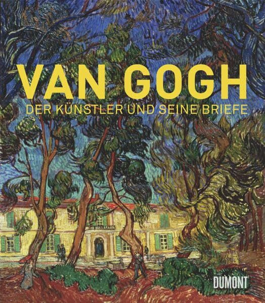 Van Gogh: Der Künstler und seine Briefe: Der Künstler und seine Briefe. Zur Ausstellung 'The Real van Gogh: The Artist and his Letters ' in der Royal Academy of Arts, London