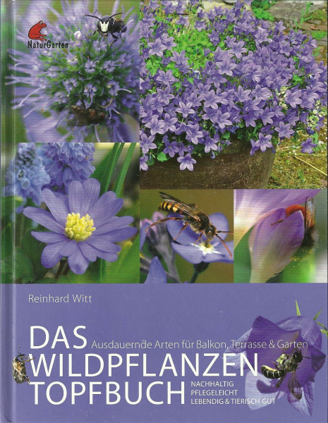 Das Wildpflanzen Topfbuch. Ausdauernde Arten für Balkon, Terrasse und Garten. Lebendig, pflegeleicht, nachhaltig