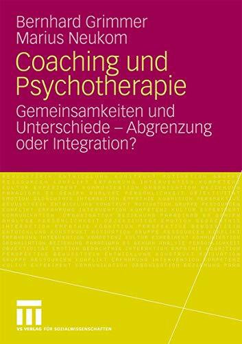 Coaching Und Psychotherapie: Gemeinsamkeiten und Unterschiede - Abgrenzung oder Integration? (German Edition)