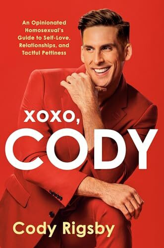 XOXO, Cody: An Opinionated Homosexual's Guide to Self-Love, Relationships, and Tactful Pettiness