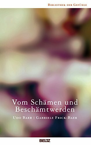 Vom Schämen und Beschämtwerden (Bibliothek der Gefühle, 4)