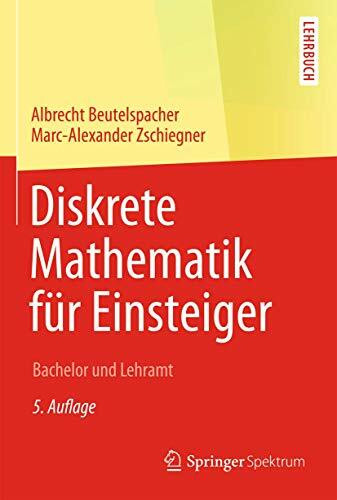 Diskrete Mathematik für Einsteiger: Bachelor und Lehramt