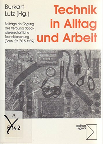 Technik in Alltag und Arbeit: Beiträge der Tagung des Verbunds Sozialwissenschaftliche Technikforschung