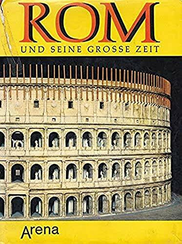 Rom und seine große Zeit. Leben und Kultur im antiken Rom