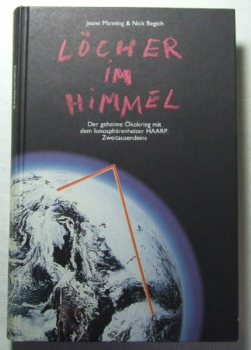 Löcher im Himmel: Der geheime Ökokrieg mit dem Ionosphärenheizer HAARP