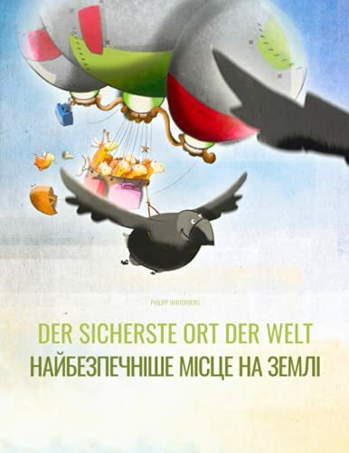 Der sicherste Ort der Welt/Найбезпечніше місце на землі: Zweisprachiges Bilderbuch Deutsch-Ukrainisch (zweisprachig/bilingual)