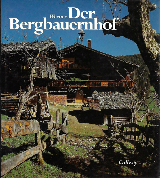 Der Bergbauernhof: Bauten, Lebensbedingungen, Landschaft