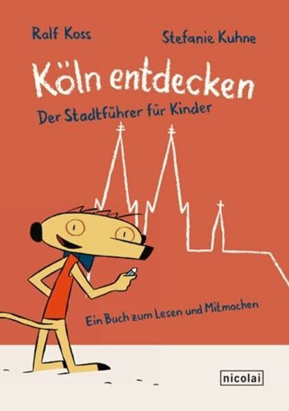 Köln entdecken: Der Stadführer für Kinder