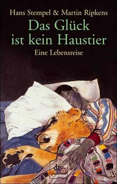 Das Glück ist kein Haustier: Eine Lebensreise