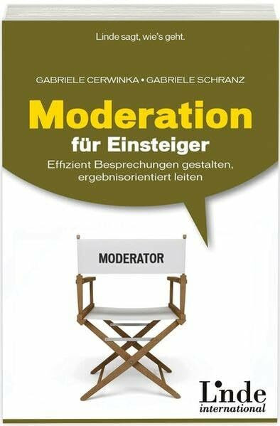 Moderation für Einsteiger: Effizient Besprechungen gestalten, ergebnisorientiert leiten