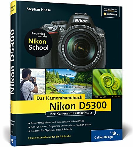 Nikon D5300. Das Kamerahandbuch: Ihre Kamera im Praxiseinsatz (Galileo Design)