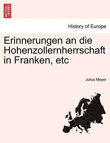 Erinnerungen an Die Hohenzollernherrschaft in Franken, Etc