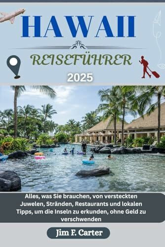 HAWAII REISEFÜHRER: Alles, was Sie brauchen, von versteckten Juwelen, Stränden, Restaurants und lokalen Tipps, um die Inseln zu erkunden, ohne Geld zu verschwenden (Jim Cater Travels (Gr), Band 18)