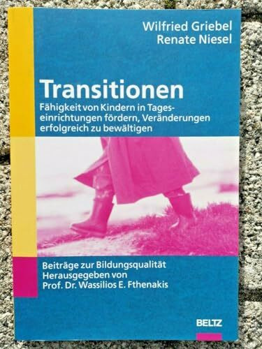 Transitionen: Fähigkeit von Kindern in Tageseinrichtungen fördern, Veränderungen erfolgreich zu bewältigen (Beiträge zur Bildungsqualität)