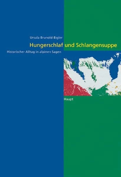 Hungerschlaf und Schlangensuppe: Historischer Alltag in alpinen Sagen