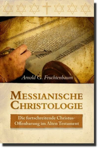 Messianische Christologie: - Die fortschreitende Christus-Offenbarung im Alten Testament