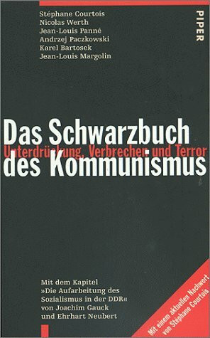 Das Schwarzbuch des Kommunismus: Unterdrückung, Verbrechen, Terror. Mit der Kapitel " Die Aufarbeitung des Sozialismus in der DDR" von Joachim Gauck und Ehrhart Neubert