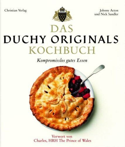 Das Duchy Originals Kochbuch: Kompromisslos gutes Essen