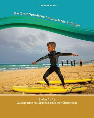 Das Erste Spanische Lesebuch für Anfänger: Stufen A1 und A2 Zweisprachig mit Spanisch-deutscher Übersetzung (Gestufte Spanische Lesebücher, Band 1)