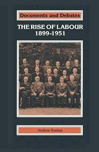The Rise of Labour, 1899-1951 (Documents & Debates Extended S.)