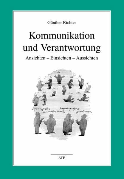 Kommunikation und Verantwortung: Ansichten - Einsichten - Aussichten (AT Edition)