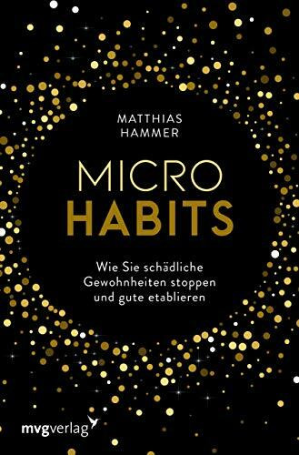 Micro Habits: Wie Sie schädliche Gewohnheiten stoppen und gute etablieren