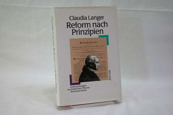 Reform nach Prinzipien. Untersuchungen zur politischen Theorie Immanuel Kants
