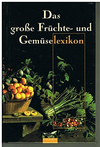 Das große Früchte- und Gemüselexikon