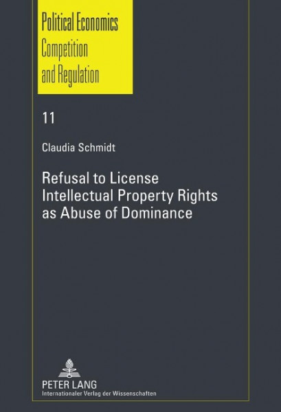 Refusal to License. Intellectual Property Rights as Abuse of Dominance