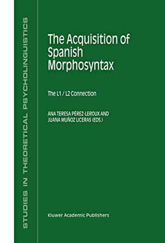 The Acquisition of Spanish Morphosyntax: The L1/L2 Connection (Studies in Theoretical Psycholinguistics, 31, Band 31)