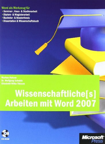 Wissenschaftliche(s) Arbeiten mit Word 2007: Word als Werkzeug für Seminar-, Haus- & Studienarbeit, Diplom- & Magisterarbeit, Bachelor- & Masterthesis, Dissertation & Wissenschaftsbuch