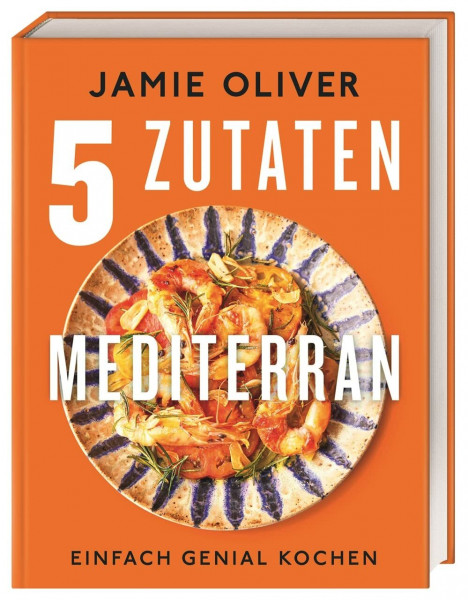5 Zutaten mediterran: Einfach genial kochen