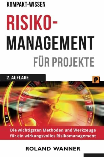 Risikomanagement für Projekte: Die wichtigsten Methoden und Werkzeuge für erfolgreiche Projekte