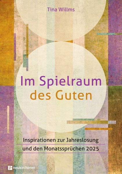 Im Spielraum des Guten: Inspirationen zur Jahreslosung und den Monatssprüchen 2025