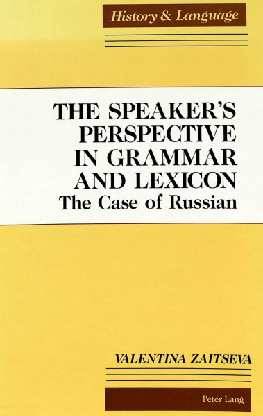 The Speaker's Perspective in Grammar and Lexicon: The Case of Russian (History and Language, Band 5)
