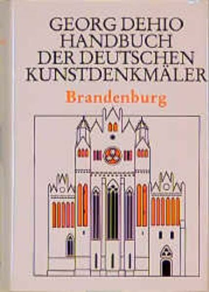 Dehio - Handbuch der deutschen Kunstdenkmäler: Handbuch der Deutschen Kunstdenkmäler, Brandenburg