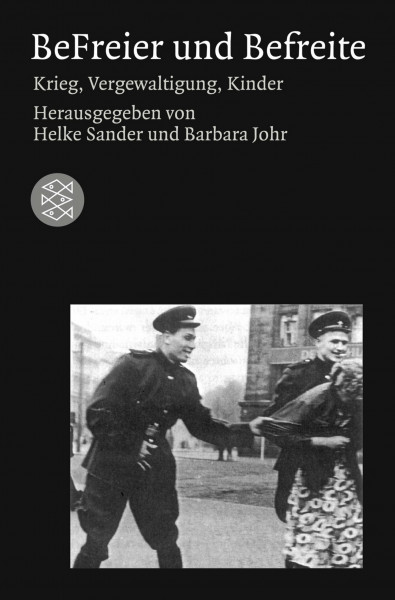BeFreier und Befreite: Krieg, Vergewaltigung, Kinder: Krieg, Vergewaltigungen, Kinder (Allgemeines Sachbuch, Band 16305)