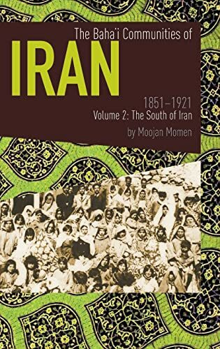 The Baha'i Communities of Iran 1851-1921 Volume 2: The South of Iran