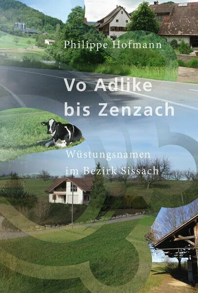 Vo Adlike bis Zenzach: Wüstungsnamen im Bezirk Sissach (Quellen und Forschungen zur Geschichte und Landeskunde des Kantons Basel-Landschaft)