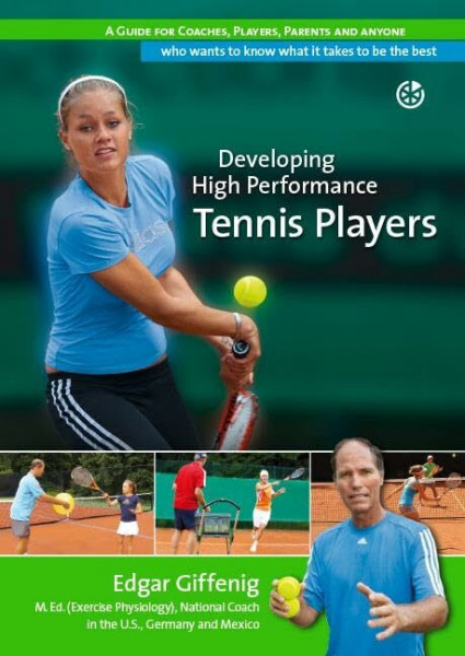 Developing High Performance Tennis Players: A guide for coaches, players, parents and anyone who wants to know what it takes to be the best