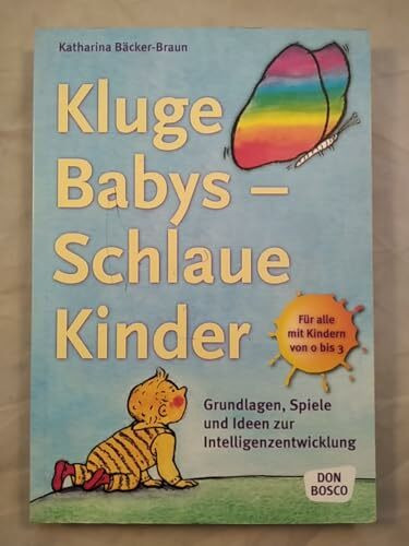 Kluge Babys - Schlaue Kinder: Grundlagen, Spiele und Ideen zur Intelligenzentwicklung