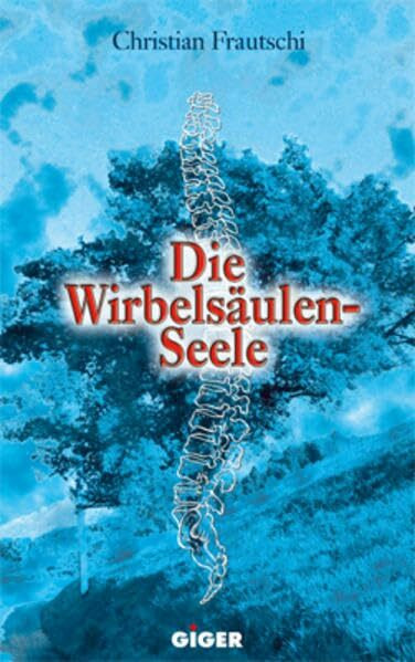 Die Wirbelsäulenseele: Die Ursachen unserer Krankheiten