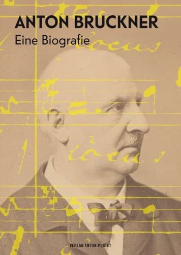 Anton Bruckner: Eine Biografie